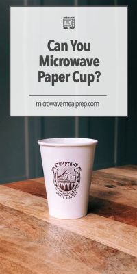 Can I Microwave Paper Cups? Exploring the Myths and Realities of Kitchen Conundrums