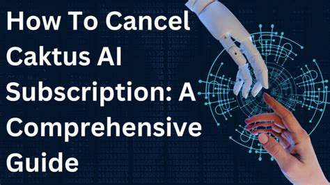 How to Cancel Caktus AI Subscription: Navigating the Digital Maze with a Dash of Quantum Physics