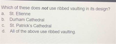 Which of these does not use ribbed vaulting in its design? A whimsical exploration of architectural anomalies